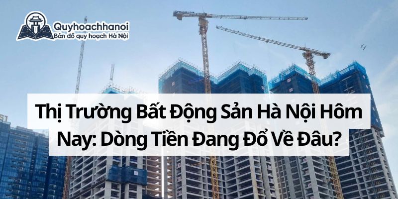 thi-truong-bat-dong-san-ha-noi-hom-nay-quyhoachhanoichuan
